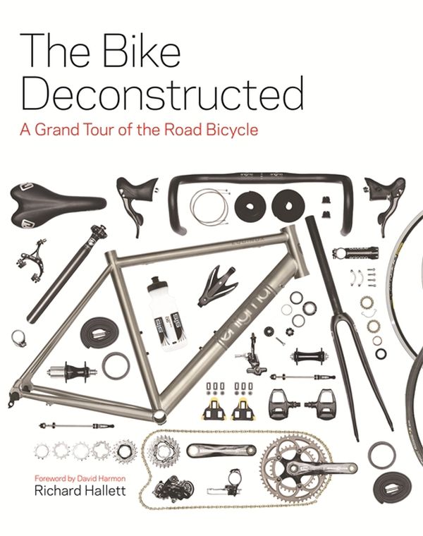 Бумажная книга «The Bike Deconstructed : A Grand Tour of the Road Bicycle», автор Ричард Хэллетт - фото №1