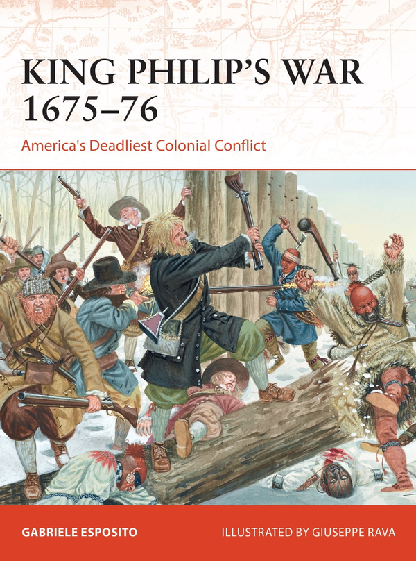 Паперова книга «King Philip's War 1675-76 : America's Deadliest Colonial Conflict», автор Габріеле Еспозіто - фото №1