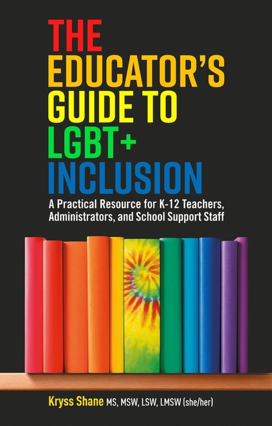 Бумажная книга «The Educator's Guide to LGBT+ Inclusion. A Practical Resource for K-12 Teachers, Administrators, and School Support Staff», автор Крисс Шейн - фото №1