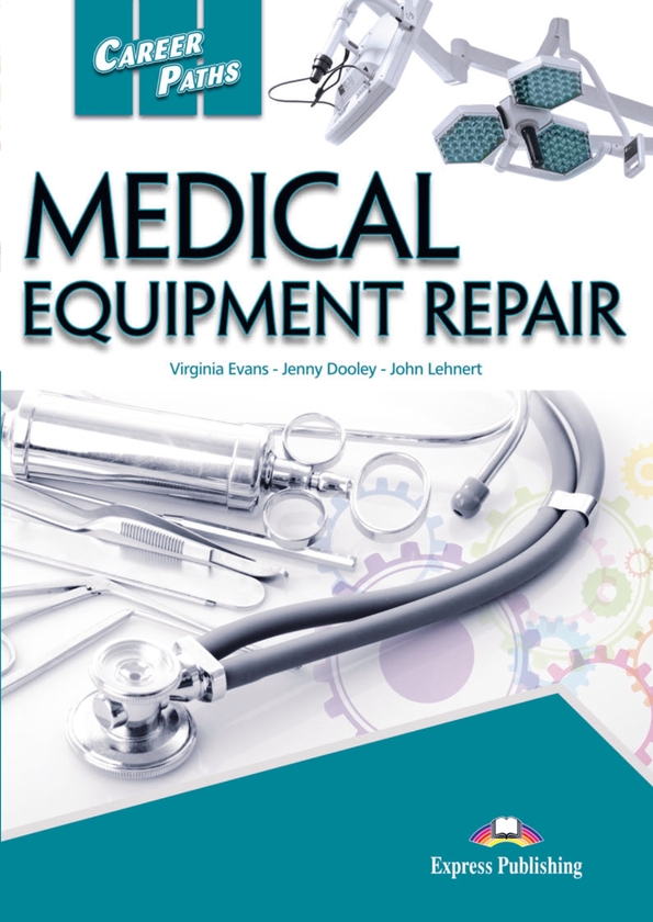 [object Object] «Career Paths. Medical Equipment Repair. Student's Book (with Digibooks App)», авторів Вірджинія Еванс, Дженні Дулі, Джон Ленерт - фото №1