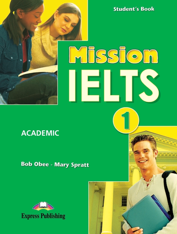 Паперова книга «Mission IELTS 1. Academic. Student's Book», авторів Мері Спратт, Боб Обі - фото №1