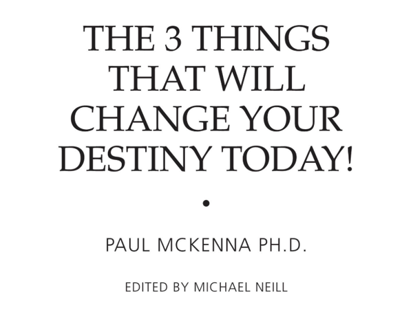 Бумажная книга «The 3 Things That Will Change Your Destiny Today!», автор Пол МакКенна - фото №1