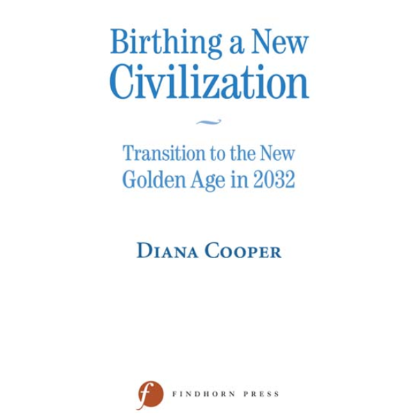 Паперова книга «Birthing A New Civilization: Transition to the New Golden Age in 2032», автор Діана Купер - фото №1