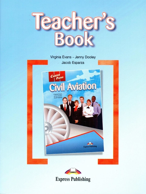 Бумажная книга «Career Paths. Civil Aviation. Teacher's Book», авторов Вирджиния Эванс, Дженни Дули, Джейкоб Эспарза - фото №1