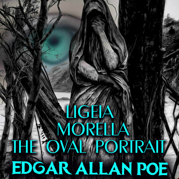 Аудіокнига «Ligeia. Morella. The Oval Portrait», автор Едгар Аллан По - фото №1