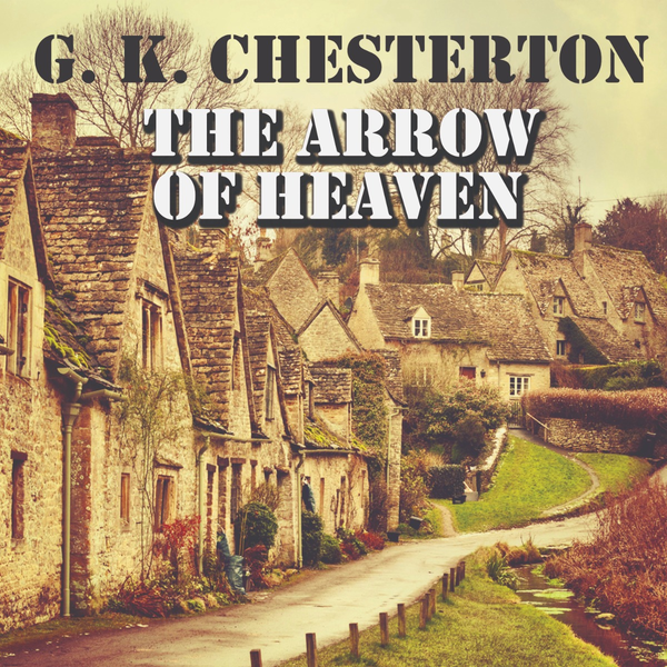 Аудиокнига «The Arrow of Heaven», автор Гилберт Кит Честертон - фото №1