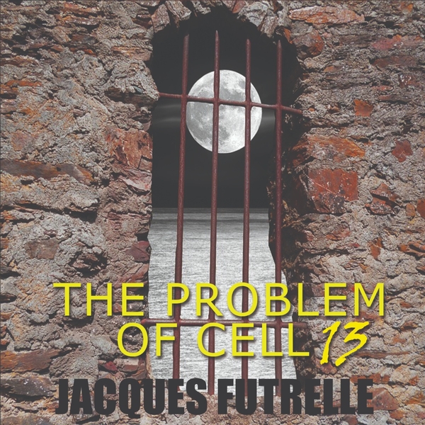 Аудіокнига «The Problem of Cell 13», автор Жак Футрелле - фото №1