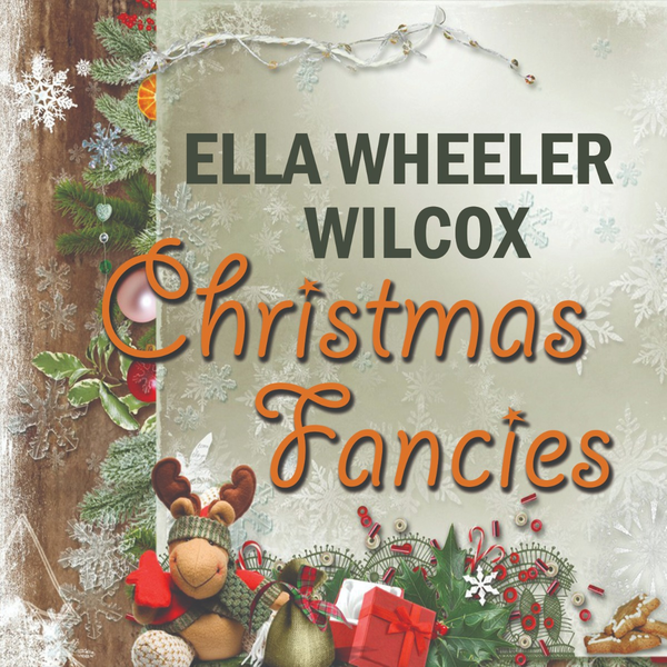 Аудиокнига «Christmas Fancie», автор Элла Вилер Уилкокс - фото №1
