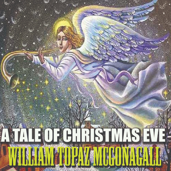 Аудиокнига «A Tale of Christmas Eve», автор Уильям Топаз Макгонагалл - фото №1