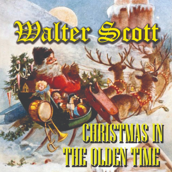 Аудиокнига «Christmas In The Olden Time», автор Вальтер Скотт - фото №1