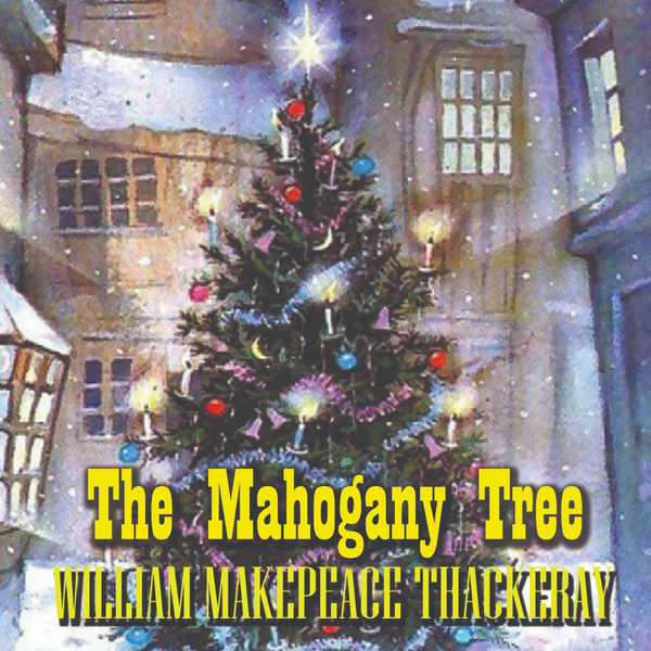 Аудиокнига «The Mahogany Tree», автор Уильям Теккерей - фото №1