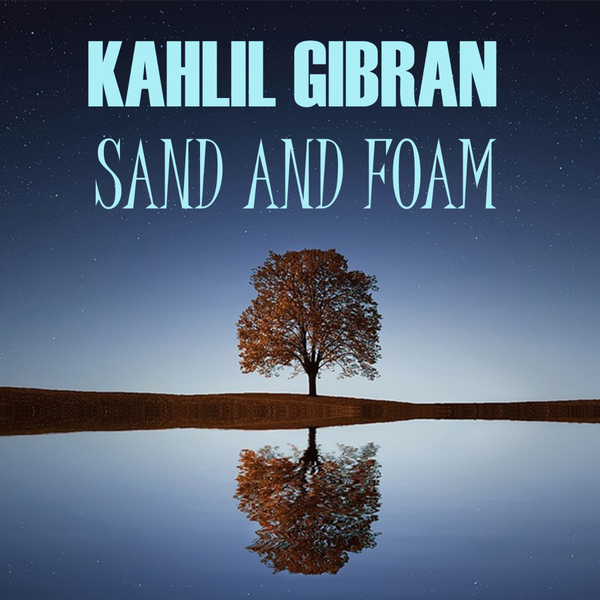 Аудиокнига «Sand and Foam», автор Джебран Халиль Джебран - фото №1