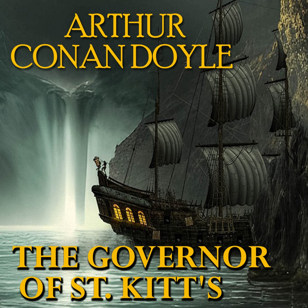 Аудиокнига «The Governor of St. Kitt's», автор Артур Конан Дойл - фото №1