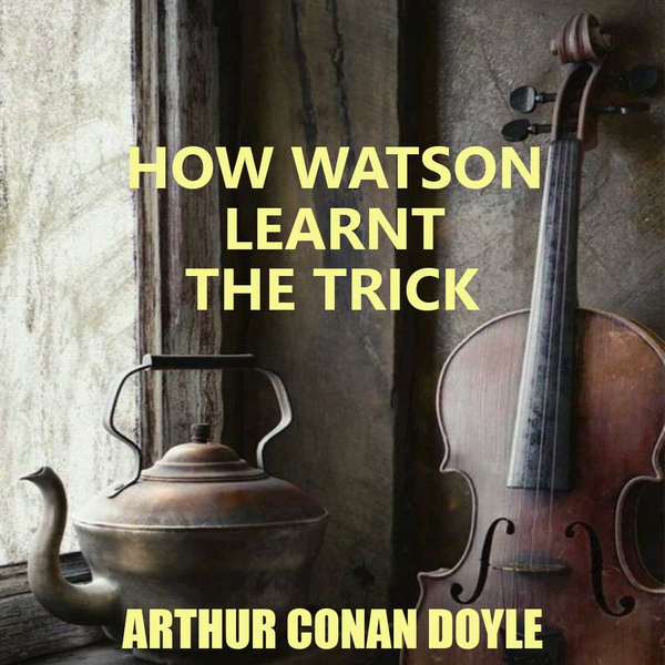 [object Object] «How Watson Learnt the Trick», автор Артур Конан Дойл - фото №1