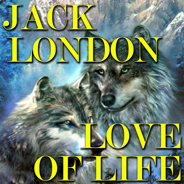 Аудіокнига «Love of Life», автор Джек Лондон - фото №1