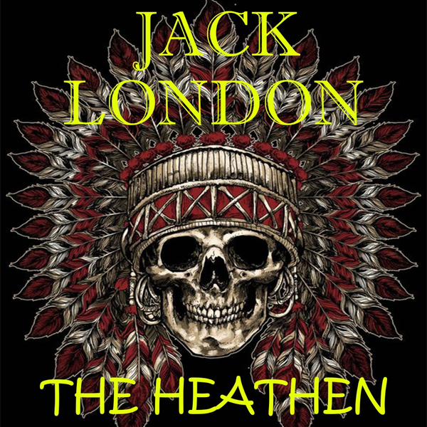 Аудиокнига «The Heathen», автор Джек Лондон - фото №1