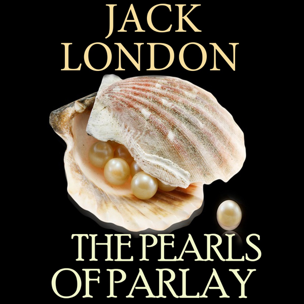 Аудіокнига «The Pearls of Parlay», автор Джек Лондон - фото №1