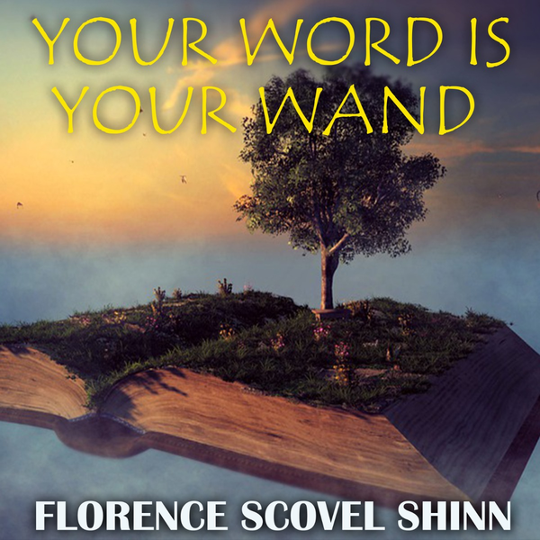 Аудиокнига «Your Word Is Your Wand», автор Флоренс Сковел Шинн - фото №1