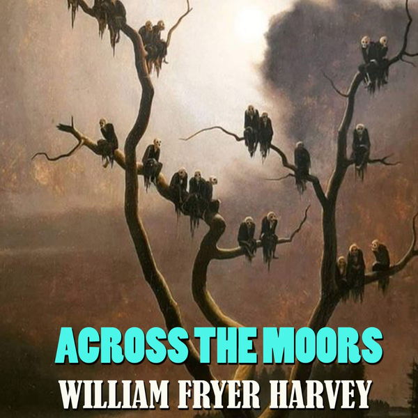 Аудиокнига «Across the Moors», автор Уильям Фрайр Харви - фото №1