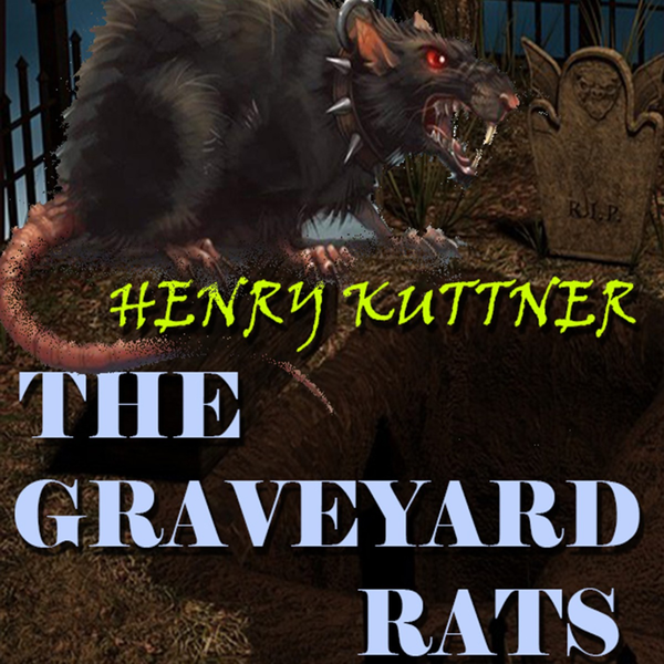 Аудиокнига «The Graveyard Rats», автор Генри Каттнер - фото №1