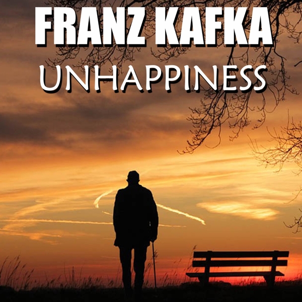 Аудиокнига «Unhappiness», автор Франц Кафка - фото №1