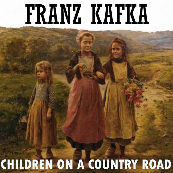 Аудіокнига «Children on a Country Road», автор Франц Кафка - фото №1