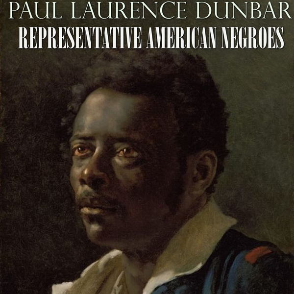 Аудіокнига «Representative American Negroes», автор Пол Лоуренс Данбар - фото №1