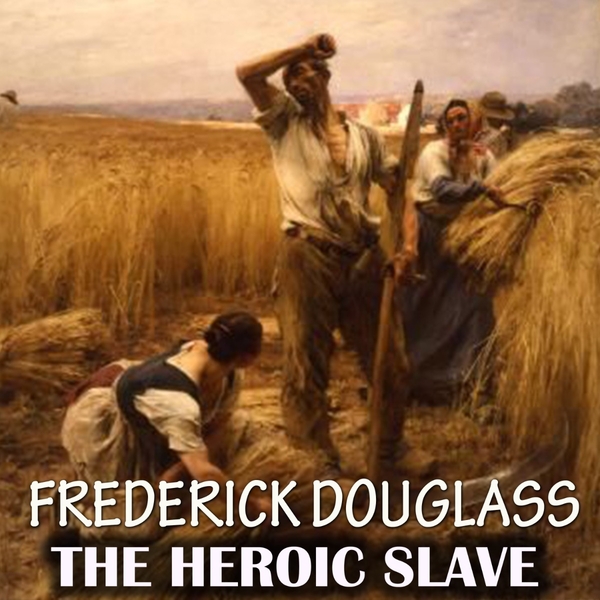 Аудиокнига «The Heroic Slave», автор Фредерик Дуглас - фото №1