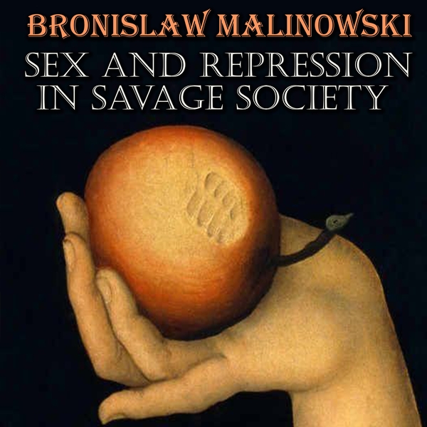 Аудіокнига «Sex and Repression in Savage Society», автор Броніслав Маліновський - фото №1