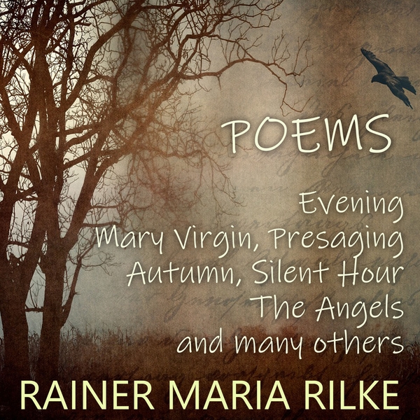 Аудиокнига «Rainer Maria Rilke. Poems. Evening, Mary Virgin, Presaging, Autumn, Silent Hour, The Angels and many others», автор Райнер Мария Рильке - фото №1