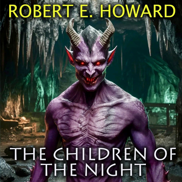 Аудіокнига «The Children of the Night», автор Роберт Говард - фото №1