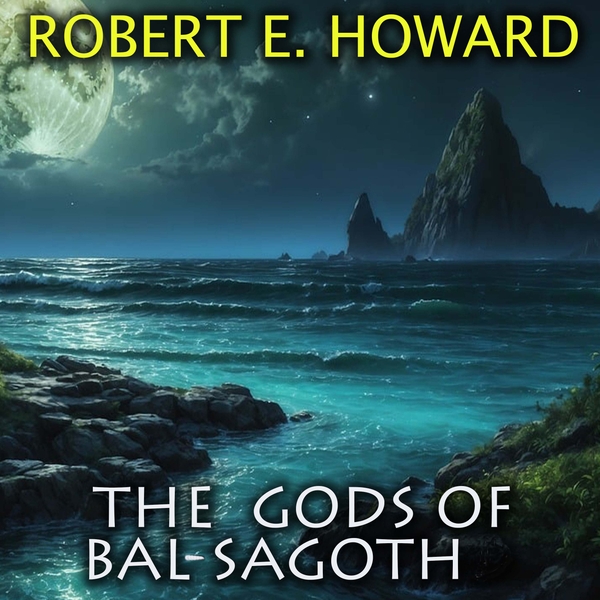 Аудіокнига «The Gods of Bal-Sagoth», автор Роберт Говард - фото №1