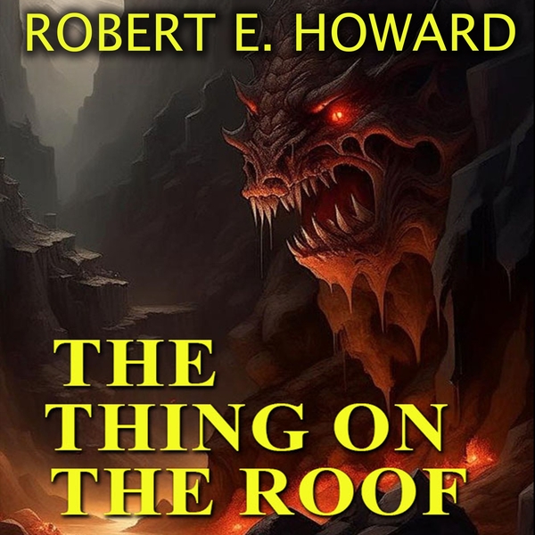 Аудіокнига «Thing on the Roof», автор Роберт Говард - фото №1