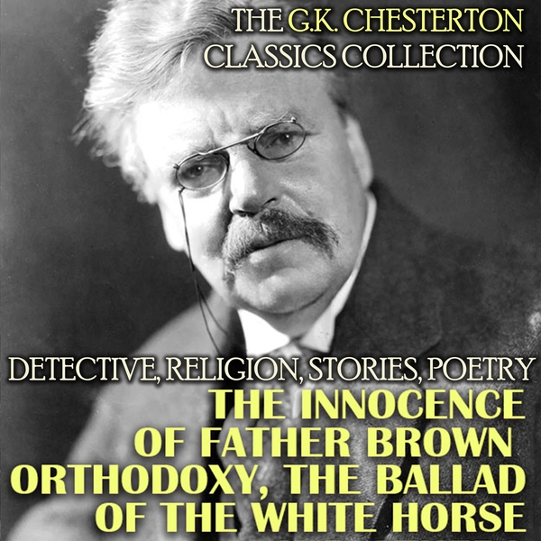 Аудиокнига «The G.K. Chesterton Classics Collection. Detective, Religion, Stories, Poetry», автор Гилберт Кит Честертон - фото №1