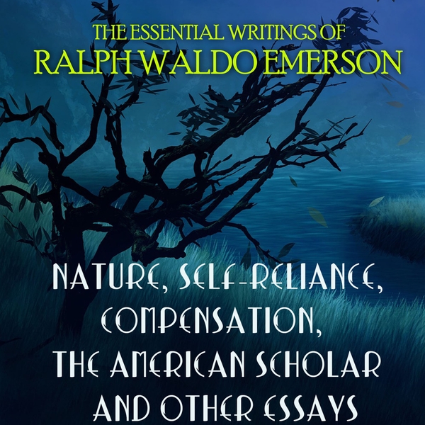 Аудиокнига «The Essential Writings of Ralph Waldo Emerson. Nature, Self-Reliance, Compensation, The American Scholar and other essays», автор Ральф Уолдо Эмерсон - фото №1