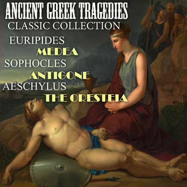 Аудиокнига «Ancient Greek Tragedies. Classic collection. Euripides. Medea; Sophocles. Antigone; Aeschylus. The Oresteia», авторов Эсхил, Софокл, Еврипид - фото №1
