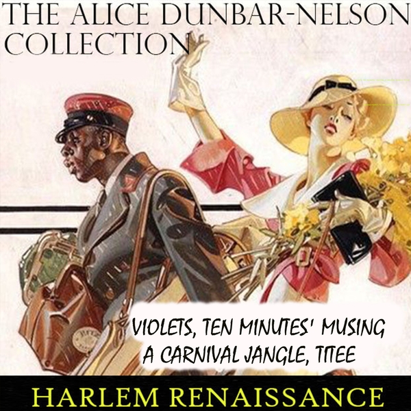 Аудиокнига «The Alice Dunbar-Nelson Collection. Harlem Renaissance. Violets, Ten Minutes' Musing, A Carnival Jangle, Titee», автор Элис Данбар-Нельсон - фото №1
