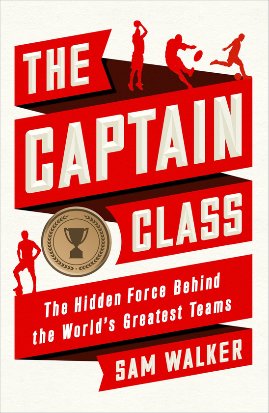 Паперова книга «The Captain Class: The Hidden Force Behind the World’s Greatest Teams», автор Сем Уокер - фото №1