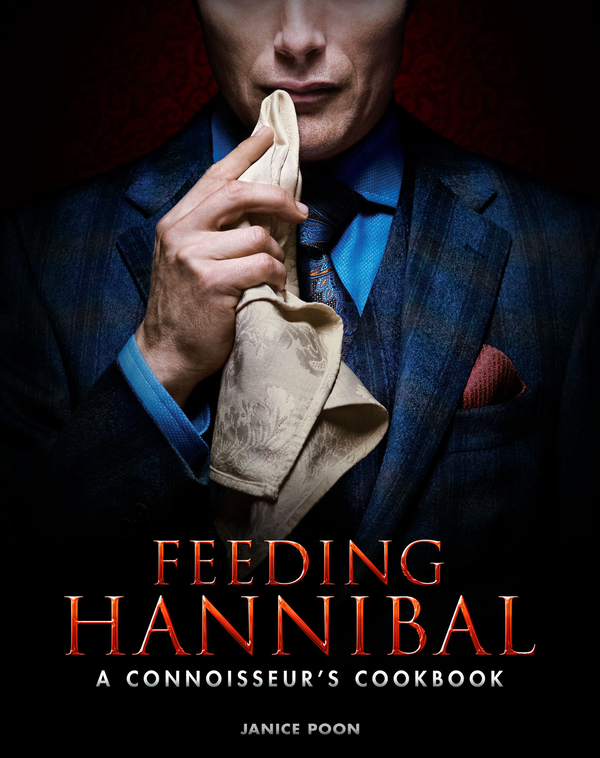 [object Object] «Feeding Hannibal: A Connoisseur’s Cookbook», автор Дженіс Пун - фото №1
