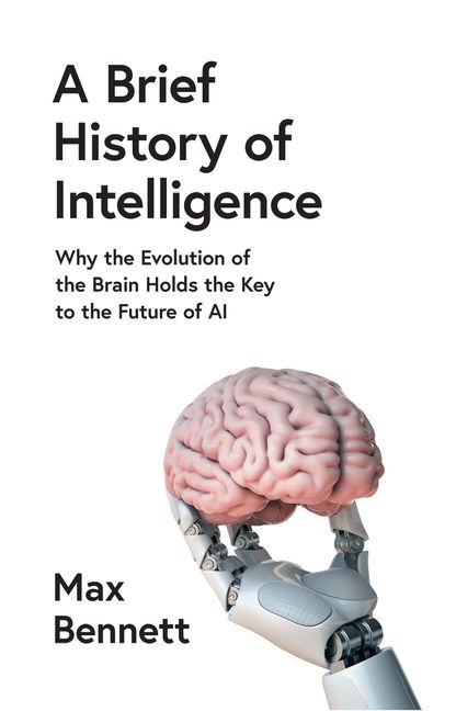 Бумажная книга «A Brief History of Intelligence : Why the Evolution of the Brain Holds the Key to the Future of Ai», автор Макс Беннетт - фото №1