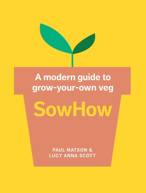 Бумажная книга «SowHow. A Modern Guide to Grow-Your-Own Veg», авторов Пол Мэтсон, Люси Анна Скотт - фото №1